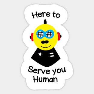 Here to serve you human Sticker